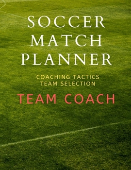 Paperback Soccer Match Planner: Team Coach Coaching Tactic notebook Journal ideas Book