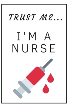 Paperback Trust me I'm a nurse / syringe: Funny, lined notebook for a nurse or future nurses, journal, diary, planner 6x9 inches Book