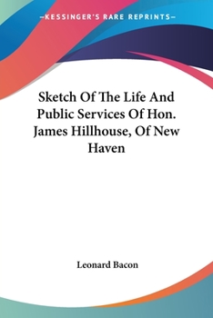 Paperback Sketch Of The Life And Public Services Of Hon. James Hillhouse, Of New Haven Book