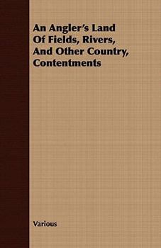 Paperback An Angler's Land of Fields, Rivers, and Other Country, Contentments Book