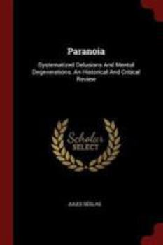 Paperback Paranoia: Systematized Delusions And Mental Degenerations. An Historical And Critical Review Book