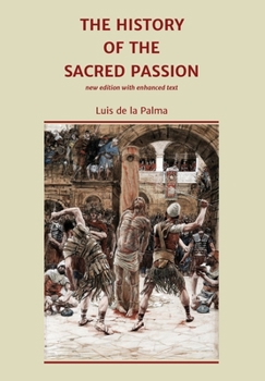 Hardcover The History of the Sacred Passion: new edition with enhanced text Book