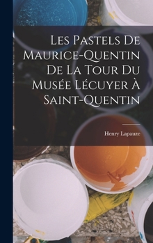 Hardcover Les pastels de Maurice-Quentin de la Tour du Musée Lécuyer à Saint-Quentin [French] Book
