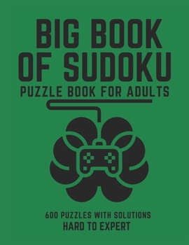 Paperback Big Book of Sudoku: Sudoku Puzzle Book For Adults with Solutions, Hard To Expert Sudoku ( Insane ), Sudoku 600 Puzzles Book