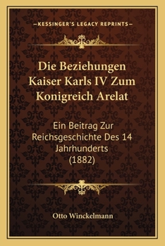 Die Beziehungen Kaiser Karls IV. zum K�nigreich Arelat