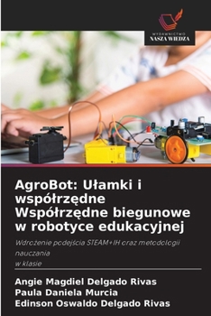 AgroBot: Ulamki i wspólrzedne Wspólrzedne biegunowe w robotyce edukacyjnej (Polish Edition)