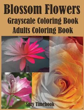 Paperback Blossom Flowers Grayscale Coloring Book: Adults coloring book and for Grownups. New Coloring Techniques photo for realism pictures Book
