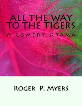 Paperback All the Way to the Tigers: A Comedy Drama Book