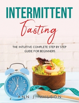 Paperback Intermittent Fasting: The intuitive complete step by step guide for beginners Book