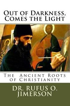 Paperback Out of Darkness, Comes the Light: The Ancient Roots of Christianity Book