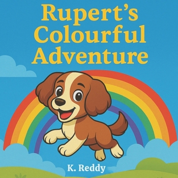 Rupert’s Colourful Adventure: A Rhyming Picture Book About Colours, Courage, and a Brave Little Pup