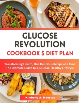Paperback Glucose Revolution Cookbook and Diet Plan: Transforming Health, One Delicious Recipe at a Time. The Ultimate Guide to a Glucose-Healthy Lifestyle Book