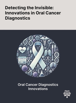 Detecting the Invisible: Innovations in Oral Cancer Diagnostics