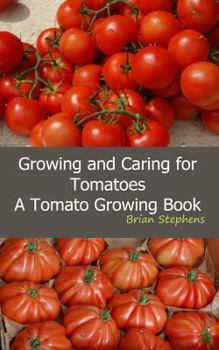 Paperback Growing and Caring for Tomatoes: An Essential Tomato Growing Book