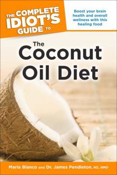 Paperback The Complete Idiot's Guide to the Coconut Oil Diet: Boost Your Health and Wellness with This Healing Food Book