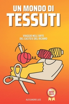 Paperback Un Mondo Di Tessuti: Viaggio Nell'Arte del Cucito e del Ricamo [Italian] Book