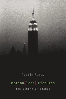 Motion(less) Pictures: The Cinema of Stasis - Book  of the Film and Culture Series