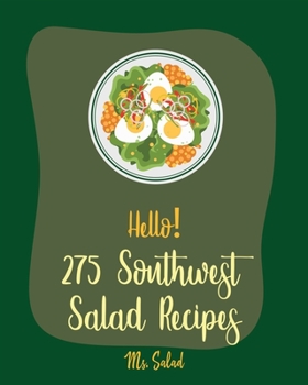 Paperback Hello! 275 Southwest Salad Recipes: Best Southwest Salad Cookbook Ever For Beginners [Book 1] Book