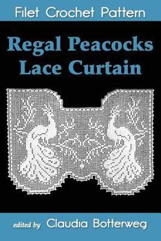 Paperback Regal Peacocks Lace Curtain Filet Crochet Pattern: Complete Instructions and Chart Book