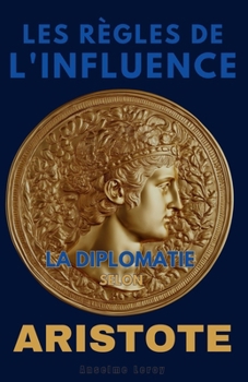 Paperback Les Règles de l'Influence: La Diplomatie selon Aristote [French] Book