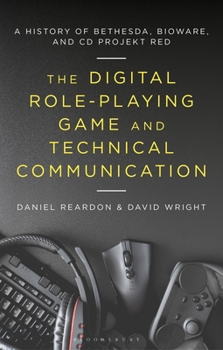 Paperback The Digital Role-Playing Game and Technical Communication: A History of Bethesda, BioWare, and CD Projekt Red Book