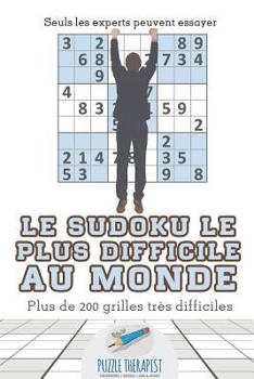 Paperback Le Sudoku le plus difficile au monde Seuls les experts peuvent essayer Plus de 200 grilles très difficiles [French] Book
