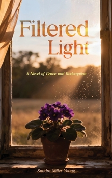 Filtered Light : A Novel of Grace and Redemption