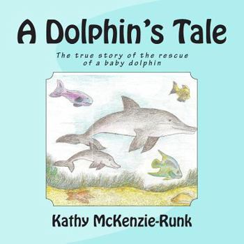 Paperback A Dolphin's Tale: The true story of the rescue of a baby dolphin Book