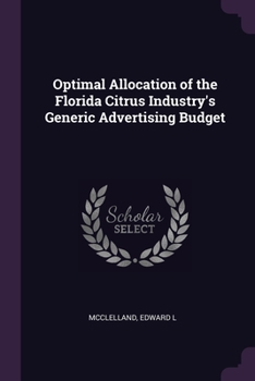 Paperback Optimal Allocation of the Florida Citrus Industry's Generic Advertising Budget Book