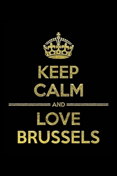 Paperback KEEP CALM AND LOVE BRUSSELS Notebook": Lined Notebook/Journal Gift 120 Pages, 6x9 Soft Cover, Matte Finish Book