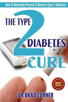 Paperback The Type 2 Diabetes Cure: How To Naturally Prevent & Reverse Type 2 Diabetes Book