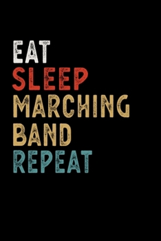Eat Sleep Marching Band Repeat Funny Sport Gift Idea: Lined Notebook / Journal Gift, 100 Pages, 6x9, Soft Cover, Matte Finish