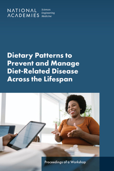 Paperback Dietary Patterns to Prevent and Manage Diet-Related Disease Across the Lifespan: Proceedings of a Workshop Book