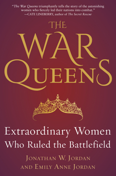 Hardcover The War Queens: Extraordinary Women Who Ruled the Battlefield Book