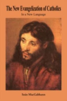 Paperback The New Evangelization of Catholics: In a New Language Book