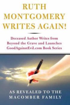 Hardcover Ruth Montgomery Writes Again!: Deceased Author Writes from Beyond the Grave And Launches GoodAgainstEvil.com Book Series Book