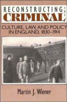 Paperback Reconstructing the Criminal: Culture, Law, and Policy in England, 1830 1914 Book