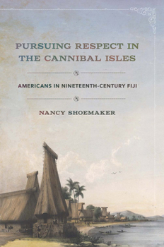 Pursuing Respect in the Cannibal Isles: Americans in Nineteenth-Century Fiji - Book  of the United States in the World