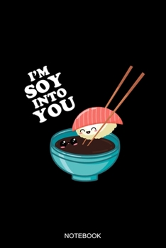 Paperback I'm Soy Into You Notebook: Dotted Notizbuch mit Punkteraster A5- Sushi Soja Sauce Notizheft I Valentinstag Kawaii Japanisch Food Lover Geschenk Book