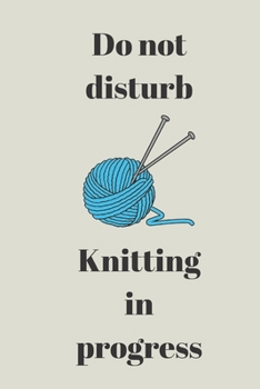 Paperback Do Not Disturb, Knitting in Progress: Lined Notebook, Fun Gift for Knitters Book