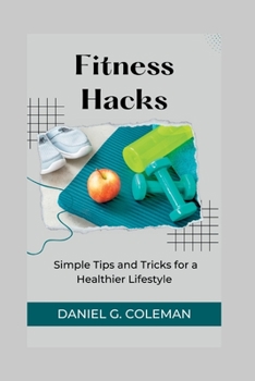 Paperback Fitness Hacks: Simple Tips and Tricks for a Healthier Lifestyle Book