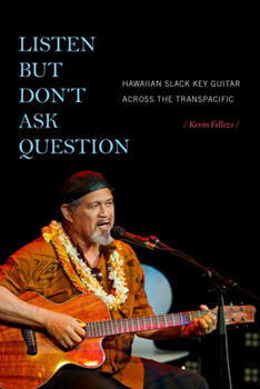 Paperback Listen but Don't Ask Question: Hawaiian Slack Key Guitar across the TransPacific Book