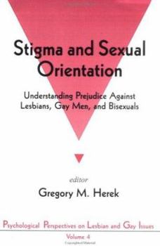 Stigma and Sexual Orientation: Understanding Prejudice against Lesbians, Gay Men and Bisexuals (Psychological Perspectives on Lesbian & Gay Issues)