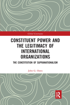 Paperback Constituent Power and the Legitimacy of International Organizations: The Constitution of Supranationalism Book