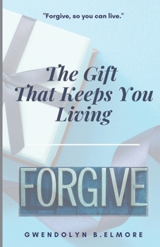 Paperback It's The Gift That Keeps You Living: Forgive Book