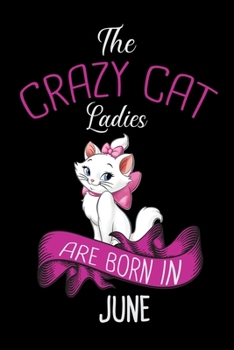 Paperback The Crazy Cat Ladies Are Born in June: Cat Lovers Travel Journal - Travel Journal for girls & womens - Trip Planner and Travel Journal 6 x 9 inch 100 Book