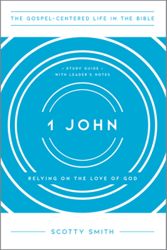 1 John : Relying on the Love of God - Book  of the Gospel-Centered Life in the Bible