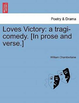 Paperback Loves Victory: A Tragi-Comedy. [In Prose and Verse.] Book