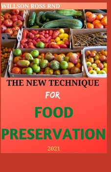 Paperback The New Technique for Food Preservation 2021: Step By Step Guide To Store Different Food Items Book