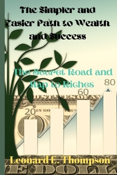 Paperback The Simpler and Easier path to Wealth and Success: The Secret road and map to Riches Book